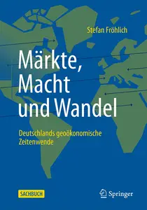 Märkte, Macht und Wandel Deutschlands geoökonomische Zeitenwende