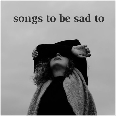 Various Artists - songs to be sad to (2024) Mp3 320kbps  6dfbf6874286317019750dedaead69da