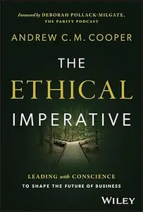 The Ethical Imperative Leading with Conscience to Shape the Future of Business