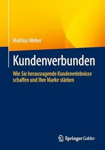 Kundenverbunden Wie Sie herausragende Kundenerlebnisse schaffen und Ihre Marke stärken