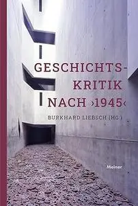 Geschichtskritik nach ›1945‹ Aktualität und Stimmenvielfalt