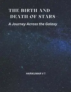 The Birth and Death of Stars A Journey Across the Galaxy