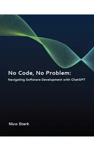 No Code, No Problem Navigating Software Development with ChatGPT