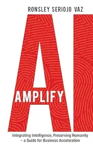 Amplify AI Integrating Intelligence, Preserving Humanity