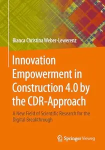 Innovation Empowerment in Construction 4.0 by the CDR-Approach