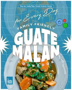 Family-Friendly Guatemalan Cookbook