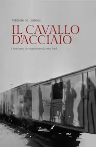 IL CAVALLO D’ACCIAIO Cento anni del capolavoro di John Ford