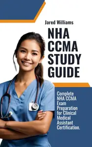 NHA CCMA STUDY GUIDE  Complete NHA CCMA Exam Preparation for Clinical Medical Assistant Certification