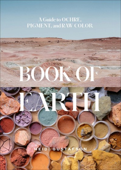 Book of Earth: A Guide to Ochre, Pigment, and Raw Color - Heidi Gustafson 4c311ab6b3f6369e420bc2b29cf12405