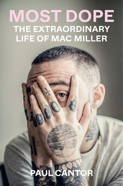 Most Dope: The Extraordinary Life of Mac Miller - Paul Cantor 64becf3f49e4bdc22a153314f8cecb21