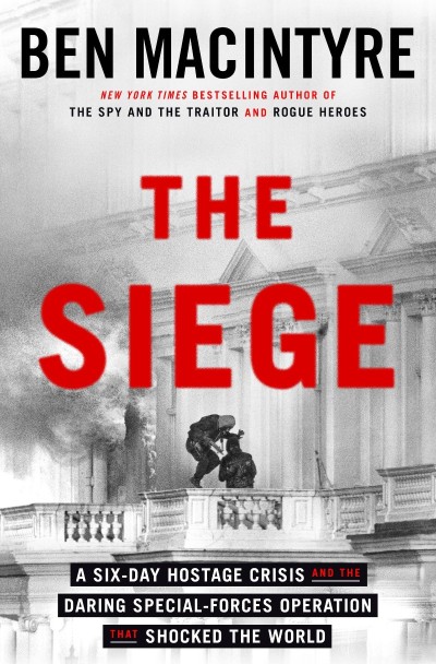 The Siege: A Six-Day Hostage Crisis and the Daring Special-Forces Operation That S... 56dd9ccbcf1e3d236ad27ee44a33b555