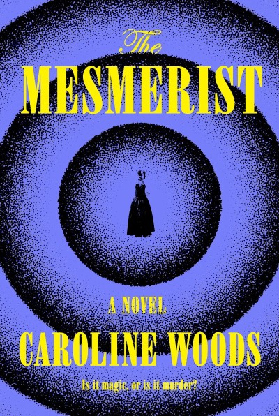 The Mesmerist: A Novel - Caroline Woods 7054762195410b4aff0e046f0fe73656