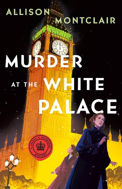 Murder at the White Palace: A Sparks & Bainbridge Mystery - Allison Montclair Bdb1c4cfd8fce6e60708ff4a0f21db75