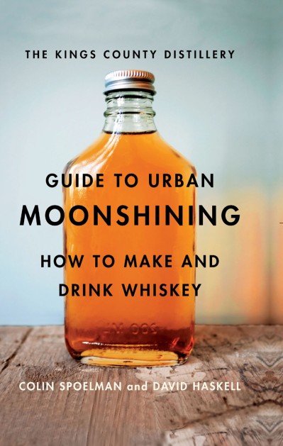 The Kings County Distillery Guide to Urban Moonshining: How to Make and Drink Whis... B592709608f8101315a43e90ffc5ad89