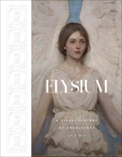 Elysium: A Visual History of Angelology - Edward Simon 55d7c08abf824c62552c200b80648eab