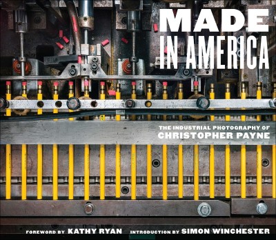 Made in America: The Industrial Photography of Christopher Payne - Christopher Pay... 6253284910f554a11e5bc94c48a6b8be