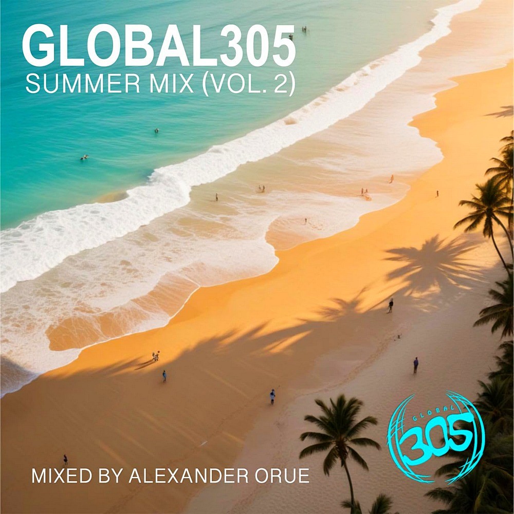 Global305 Summer Mix (Vol. 2) Mixed by Alexander Orue (2024)