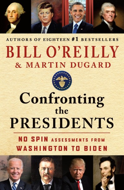 Confronting the Presidents: No Spin Assessments from Washington to Biden - Bill O'Reilly