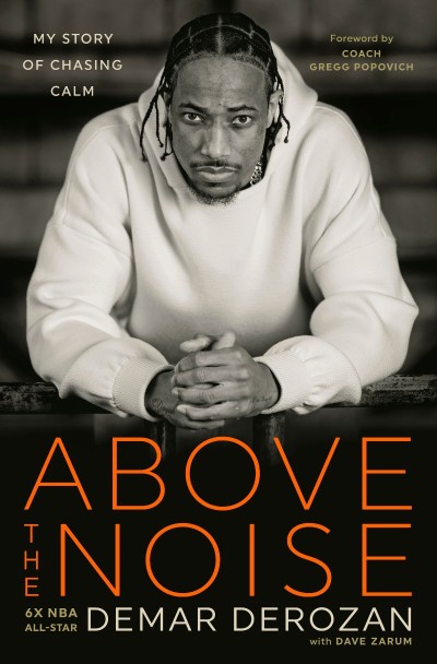 Above the Noise: My Story of Chasing Calm - DeMar DeRozan Fcbee03dcbbb1c38391a241b1c2692e1