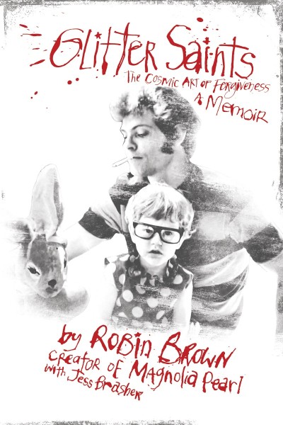 Glitter Saints: The Cosmic Art of Forgiveness, a Memoir - Robin Brown 8ba72c5349cd3c4cab5de095e1cc77ea