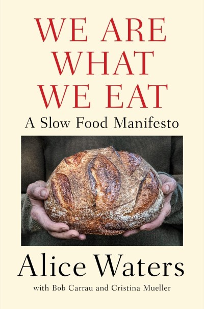 We Are What We Eat: A Slow Food Manifesto - Alice Waters