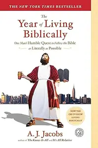 The Year of Living Biblically One Man’s Humble Quest to Follow the Bible as Literally as Possible