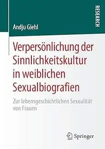 Verpersönlichung der Sinnlichkeitskultur in weiblichen Sexualbiografien Zur lebensgeschichtlichen Sexualität von Frauen