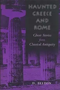 Haunted Greece and Rome Ghost Stories from Classical Antiquity