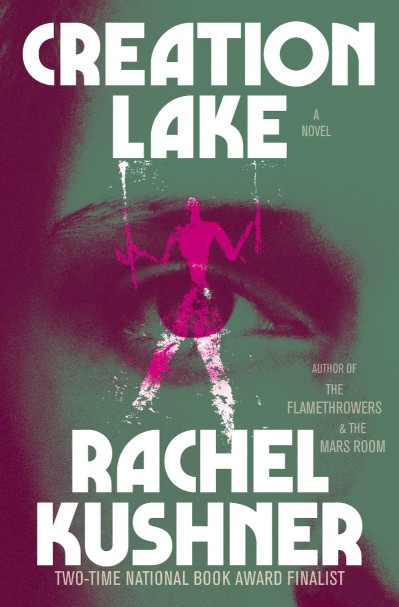 Creation Lake: A Novel - Rachel Kushner 7230de27b1e37b07a520d80b08c0f903