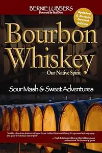 Bourbon Whiskey Our Native Spirit From Sour Mash to Sweet Adventures With a Whiskey Professor