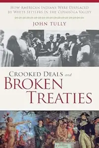 Crooked Deals and Broken Treaties How American Indians were Displaced by White Settlers in the Cuyahoga Valley