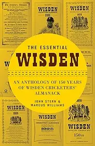 The Essential Wisden An Anthology of 150 Years of Wisden Cricketers’ Almanack