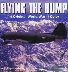 Flying the Hump In Original World War II Color