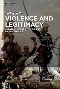 Violence and Legitimacy European Monarchy in the Age of Revolutions