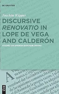 Discursive Renovatio in Lope de Vega and Calderón Studies on Spanish Baroque Drama