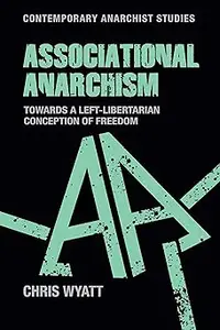 Associational anarchism Towards a left-libertarian conception of freedom