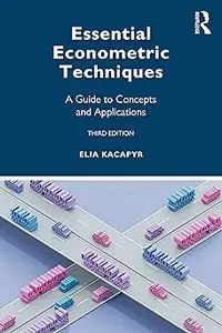 Essential Econometric Techniques A Guide to Concepts and Applications Ed 3