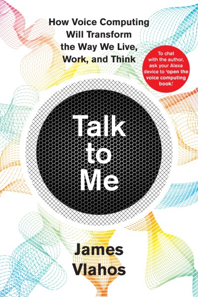 Talk to Me: How Voice Computing Will Transform the Way We Live, Work, and Think - ... 079c3c730382bfa51f67f2c394607308