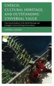 UNESCO, Cultural Heritage, and Outstanding Universal Value Value-based Analyses of the World Heritage and Intangible Cultural