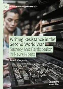 Writing Resistance in the Second World War Secrecy and Participation in Newspapers