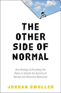 The Other Side of Normal How Biology Is Providing the Clues to Unlock the Secrets of Normal and Abnormal Behavior