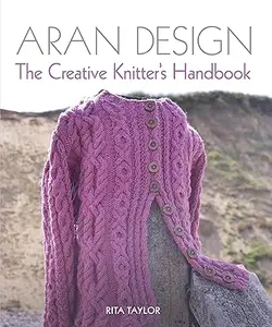 Aran Design The Creative Knitter’s Handbook