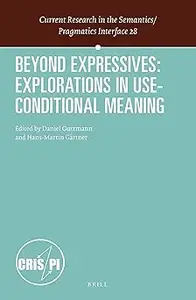 Beyond Expressives Explorations in Use-Conditional Meaning