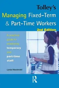 Tolley’s Managing Fixed-Term & Part-Time Workers. A practical guide to employing temporary and part-time staff