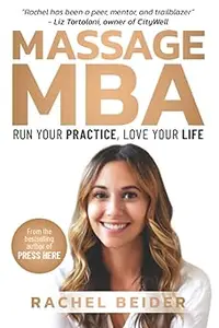 Massage MBA Run Your Practice, Love Your Life