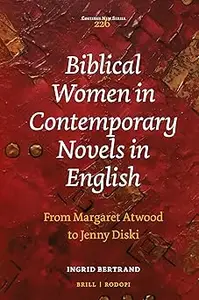 Biblical Women in Contemporary Novels in English From Margaret Atwood to Jenny Diski