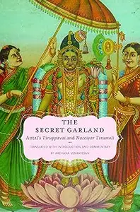 The Secret Garland Antal’s Tiruppavai and Nacciyar Tirumoli