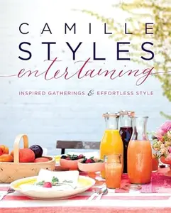 Camille Styles Entertaining Inspired Gatherings and Effortless Style