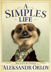 A Simples Life The Life and Times of Aleksandr Orlov