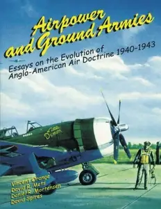 Airpower and Ground Armies Essays on the Evolution of Anglo-American Air Doctrine 1940-1943